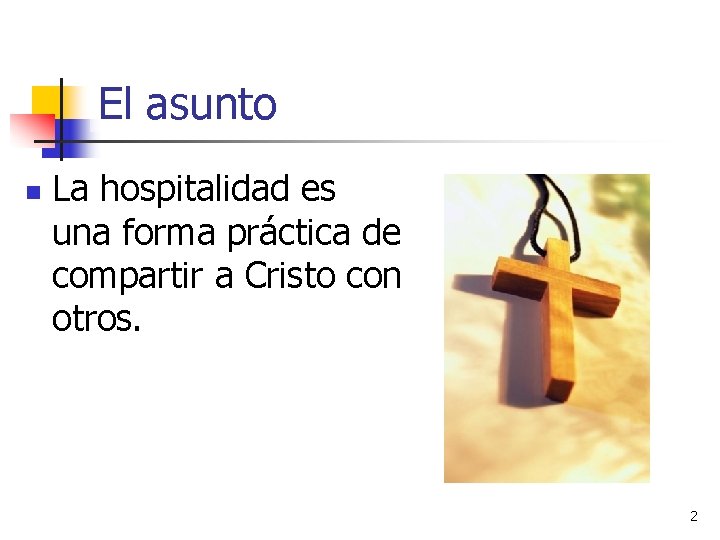 El asunto n La hospitalidad es una forma práctica de compartir a Cristo con