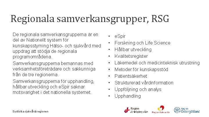 Regionala samverkansgrupper, RSG De regionala samverkansgrupperna är en del av Nationellt system för kunskapsstyrning