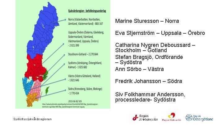 Marine Sturesson – Norra Eva Stjernström – Uppsala – Örebro Catharina Nygren Deboussard –