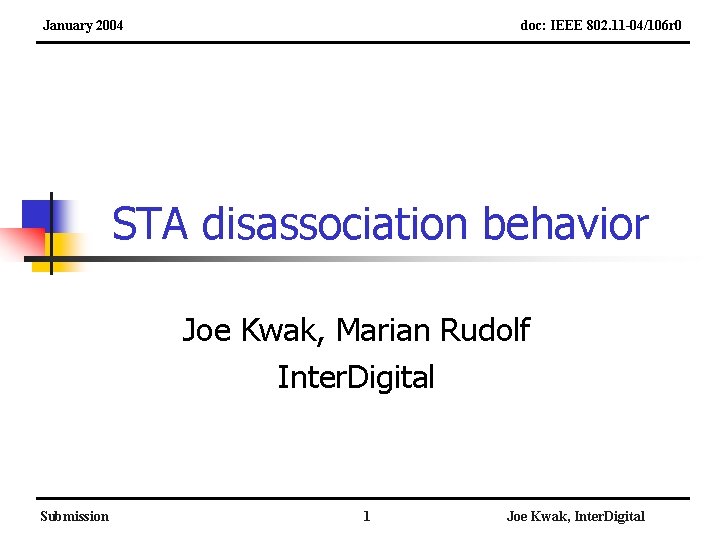 January 2004 doc: IEEE 802. 11 -04/106 r 0 STA disassociation behavior Joe Kwak,