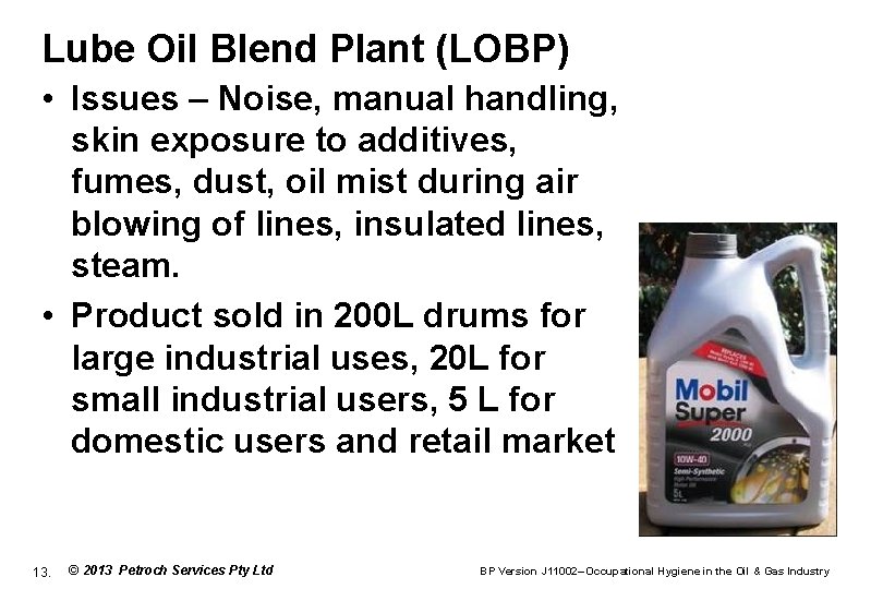 Lube Oil Blend Plant (LOBP) • Issues – Noise, manual handling, skin exposure to