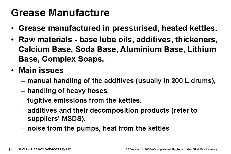 Grease Manufacture • Grease manufactured in pressurised, heated kettles. • Raw materials - base