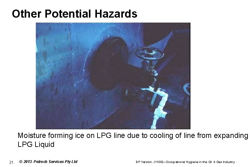 Other Potential Hazards Moisture forming ice on LPG line due to cooling of line