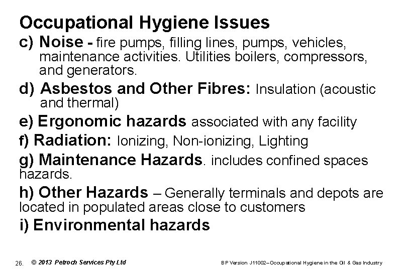 Occupational Hygiene Issues c) Noise - fire pumps, filling lines, pumps, vehicles, maintenance activities.