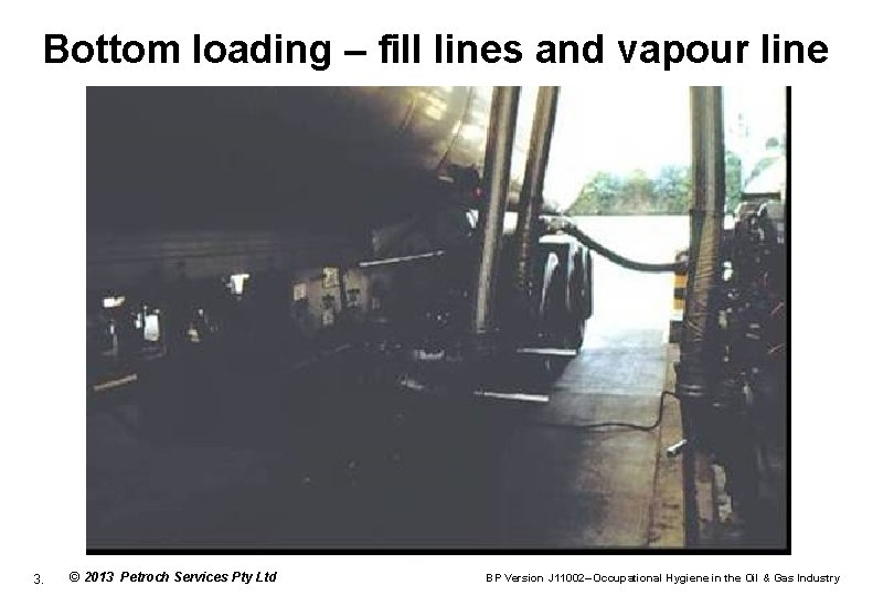 Bottom loading – fill lines and vapour line 3. © 2013 Petroch Services Pty