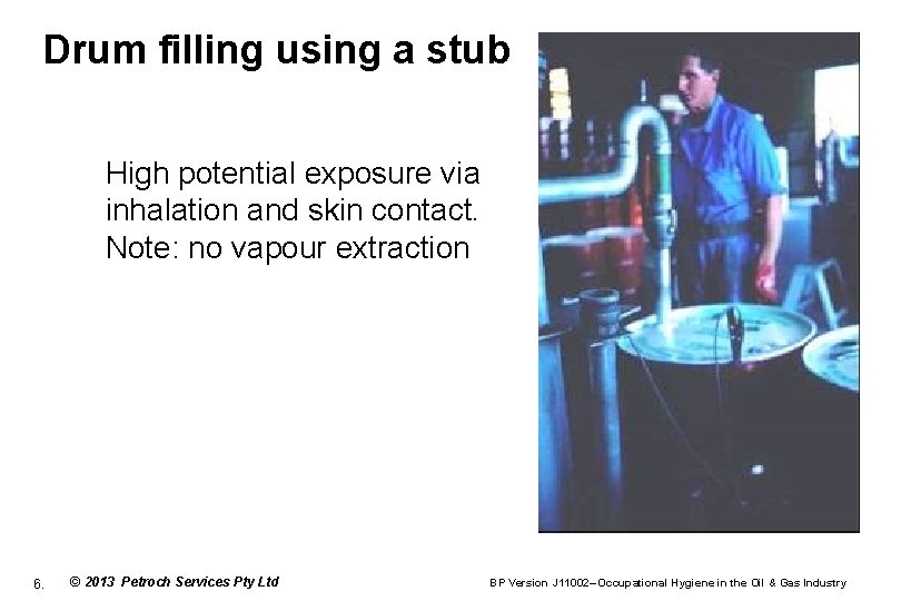 Drum filling using a stub High potential exposure via inhalation and skin contact. Note:
