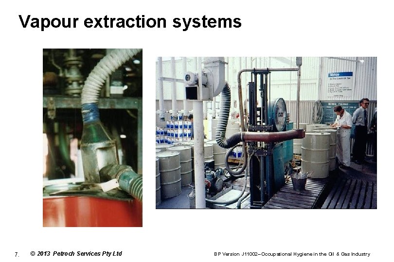 Vapour extraction systems 7. © 2013 Petroch Services Pty Ltd BP Version J 11002–