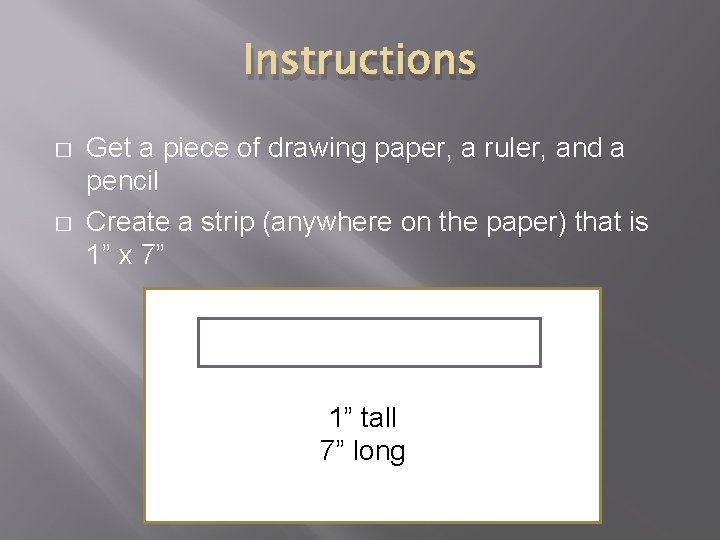 Instructions � � Get a piece of drawing paper, a ruler, and a pencil