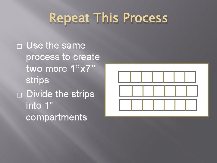 Repeat This Process � � Use the same process to create two more 1”x