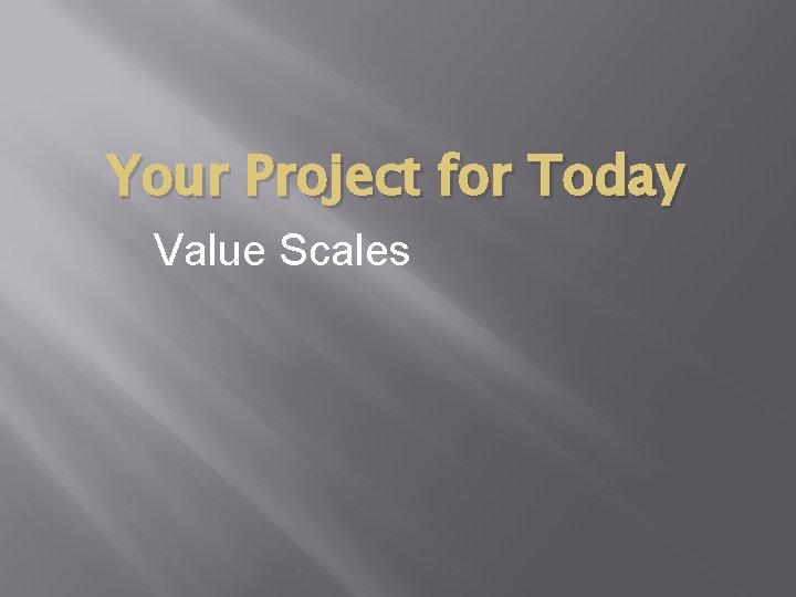 Your Project for Today Value Scales 