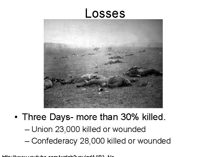 Losses • Three Days- more than 30% killed. – Union 23, 000 killed or