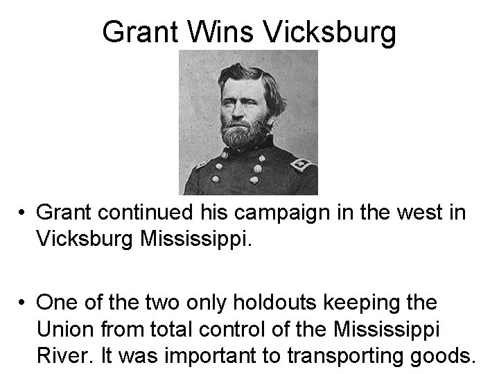 Grant Wins Vicksburg • Grant continued his campaign in the west in Vicksburg Mississippi.