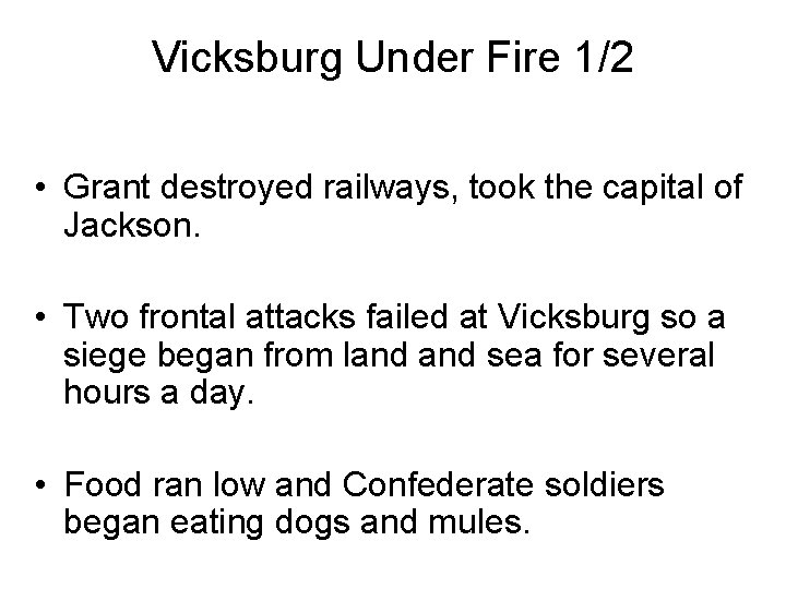 Vicksburg Under Fire 1/2 • Grant destroyed railways, took the capital of Jackson. •