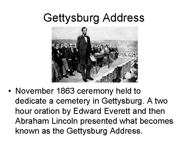 Gettysburg Address • November 1863 ceremony held to dedicate a cemetery in Gettysburg. A