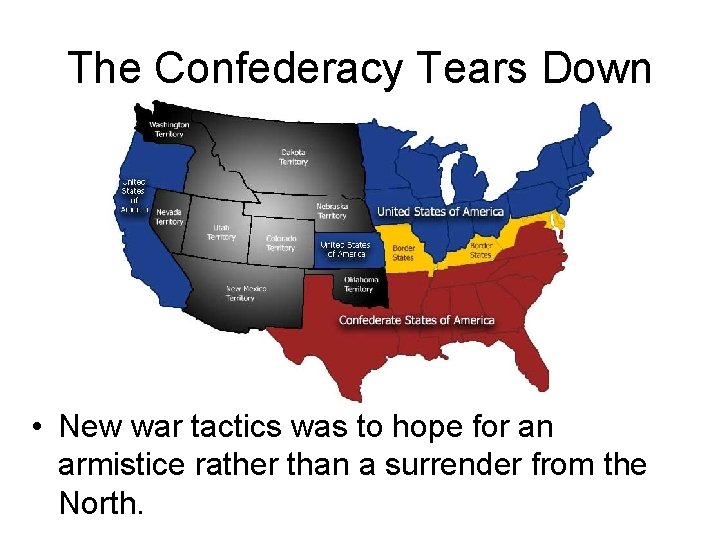 The Confederacy Tears Down • New war tactics was to hope for an armistice
