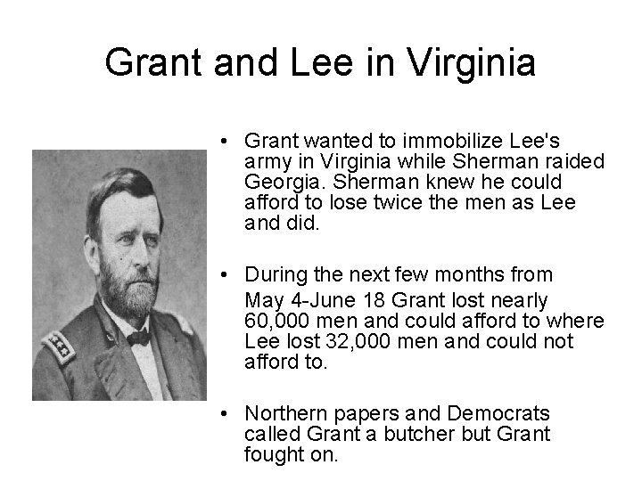 Grant and Lee in Virginia • Grant wanted to immobilize Lee's army in Virginia