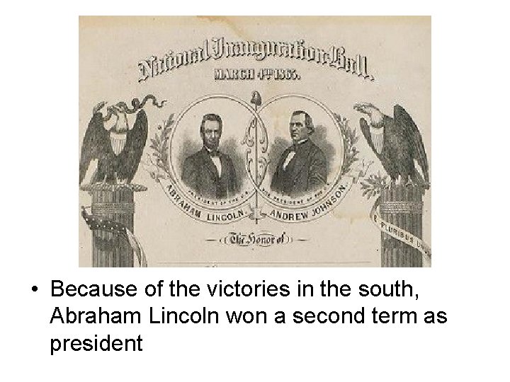  • Because of the victories in the south, Abraham Lincoln won a second