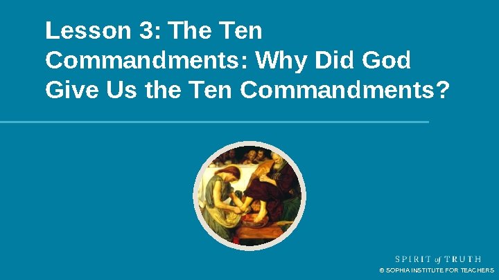 Lesson 3: The Ten Commandments: Why Did God Give Us the Ten Commandments? © Lesson 3: The Ten Commandments: Why Did God Give Us the Ten Commandments? ©