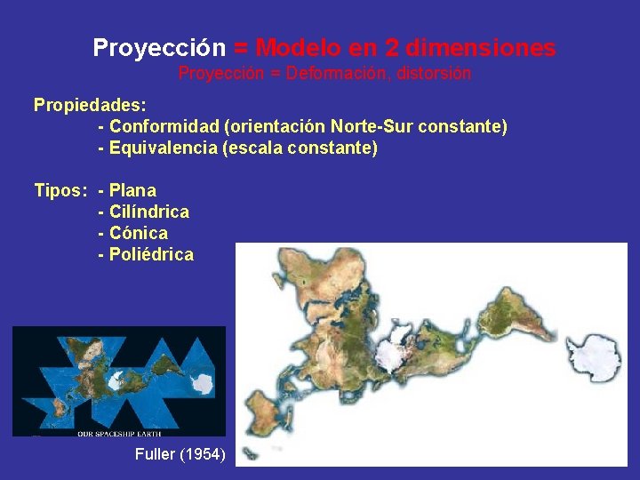 Proyección = Modelo en 2 dimensiones Proyección = Deformación, distorsión Propiedades: - Conformidad (orientación