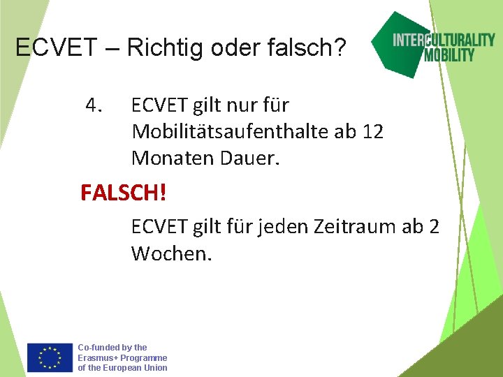 ECVET – Richtig oder falsch? 4. ECVET gilt nur für Mobilitätsaufenthalte ab 12 Monaten