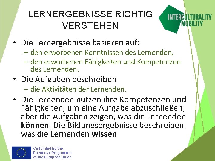 LERNERGEBNISSE RICHTIG VERSTEHEN • Die Lernergebnisse basieren auf: – den erworbenen Kenntnissen des Lernenden,