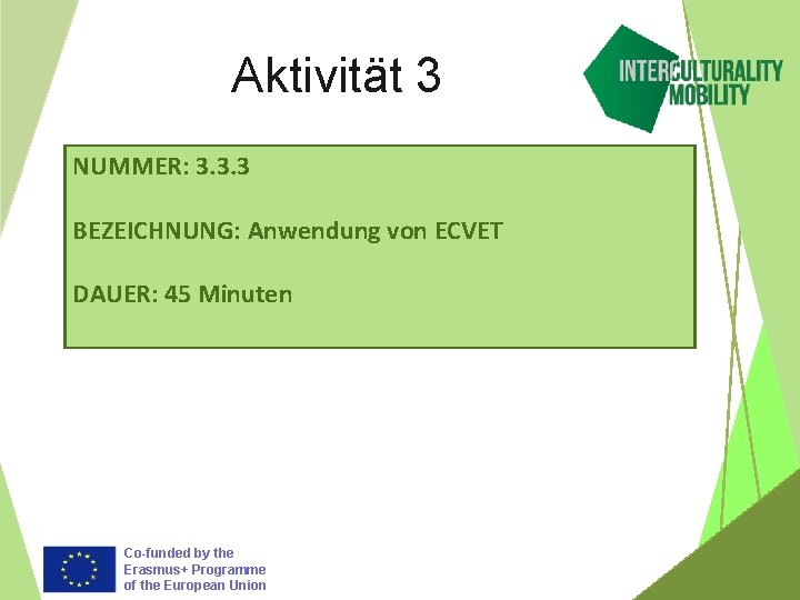 Aktivität 3 NUMMER: 3. 3. 3 BEZEICHNUNG: Anwendung von ECVET DAUER: 45 Minuten Co-funded