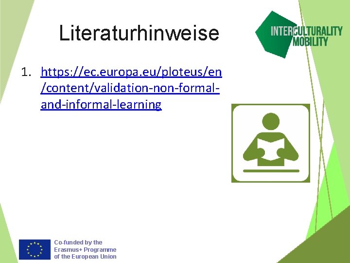 Literaturhinweise 1. https: //ec. europa. eu/ploteus/en /content/validation-non-formaland-informal-learning Co-funded by the Erasmus+ Programme of the