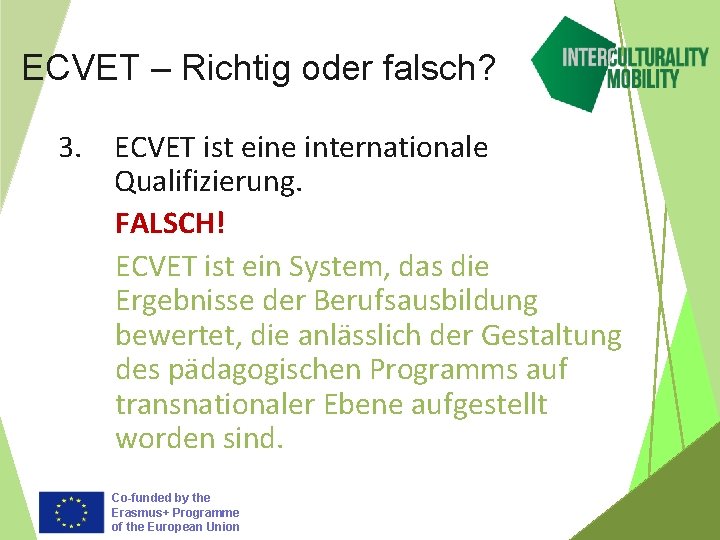 ECVET – Richtig oder falsch? 3. ECVET ist eine internationale Qualifizierung. FALSCH! ECVET ist