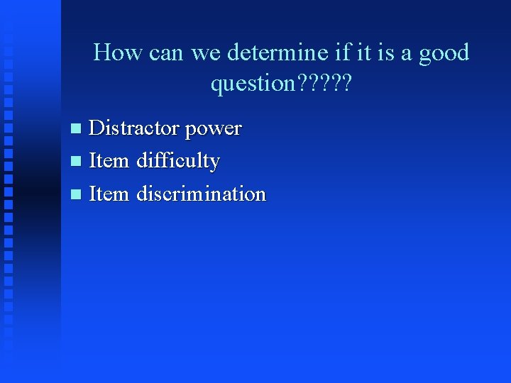 How can we determine if it is a good question? ? ? Distractor power