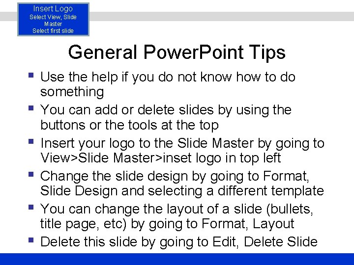 Insert Logo Select View, Slide Master Select first slide General Power. Point Tips §