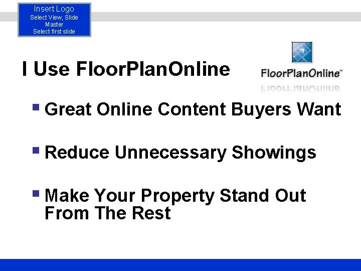 Insert Logo Select View, Slide Master Select first slide I Use Floor. Plan. Online