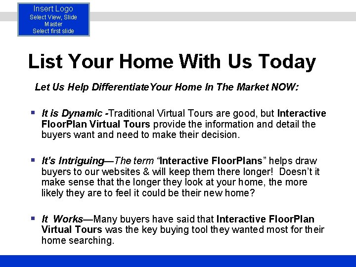 Insert Logo Select View, Slide Master Select first slide List Your Home With Us