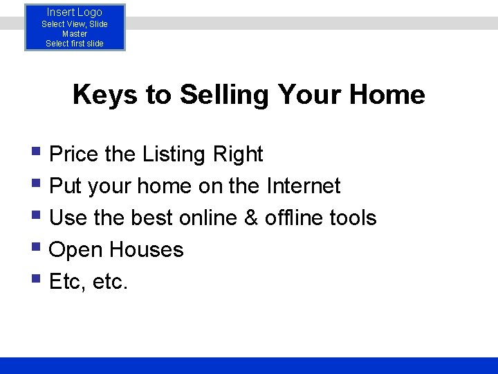 Insert Logo Select View, Slide Master Select first slide Keys to Selling Your Home