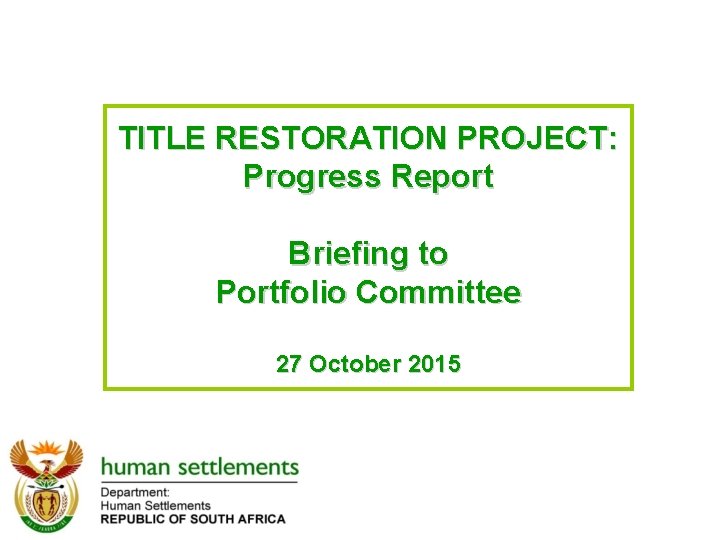 TITLE RESTORATION PROJECT: Progress Report Briefing to Portfolio Committee 27 October 2015 