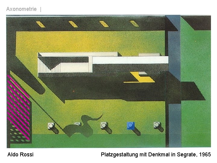 Axonometrie | Grundriss mit Schlagschatten in Form einer Grundrissaxonometrie Aldo Rossi Platzgestaltung mit Denkmal
