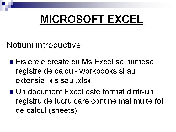 MICROSOFT EXCEL Notiuni introductive Fisierele create cu Ms Excel se numesc registre de calcul-