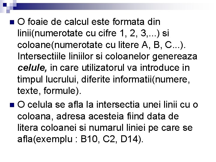 O foaie de calcul este formata din linii(numerotate cu cifre 1, 2, 3, .