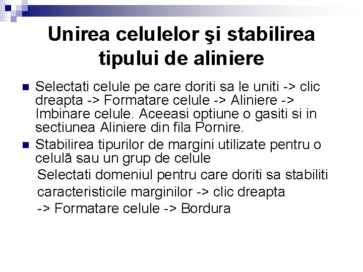 Unirea celulelor şi stabilirea tipului de aliniere n n Selectati celule pe care doriti