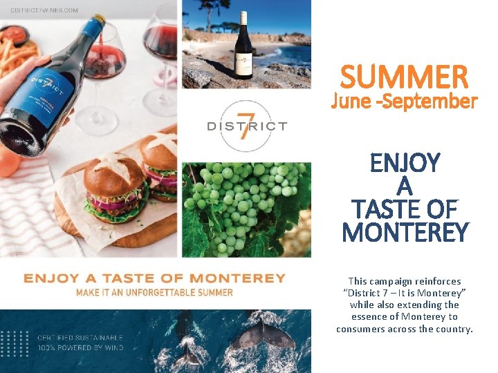 SUMMER June -September ENJOY A TASTE OF MONTEREY This campaign reinforces “District 7 –