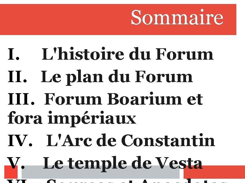 Sommaire I. L'histoire du Forum II. Le plan du Forum III. Forum Boarium et