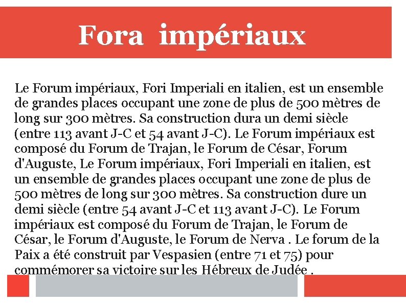Fora impériaux Le Forum impériaux, Fori Imperiali en italien, est un ensemble de grandes