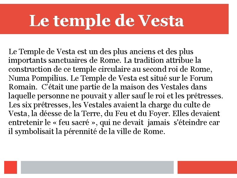 Le temple de Vesta Le Temple de Vesta est un des plus anciens et