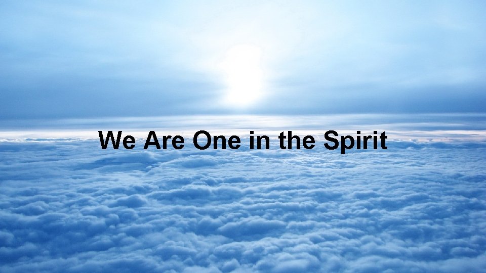 We Are One in the Spirit 