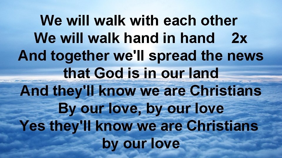 We will walk with each other We will walk hand in hand 2 x