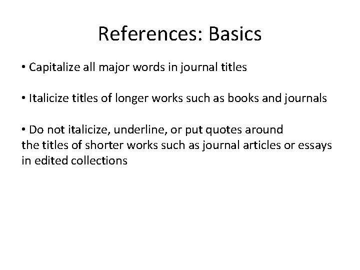 References: Basics • Capitalize all major words in journal titles • Italicize titles of