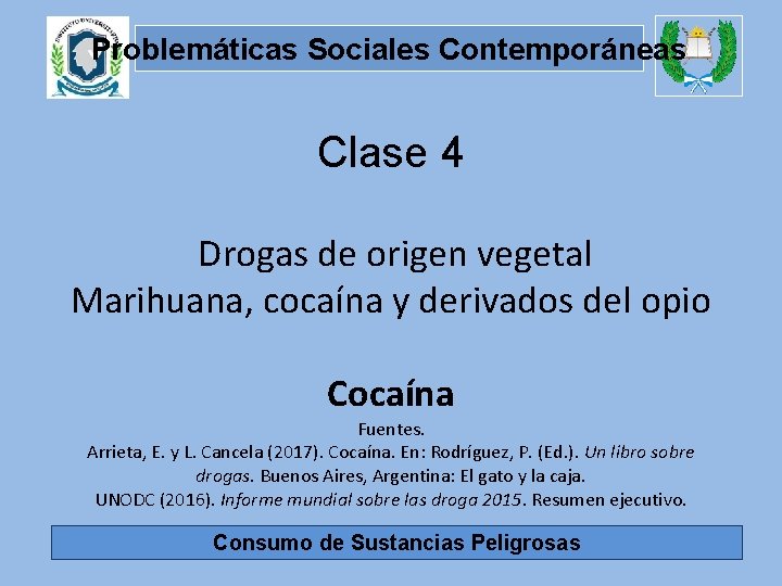 Problemáticas Sociales Contemporáneas Clase 4 Drogas de origen vegetal Marihuana, cocaína y derivados del