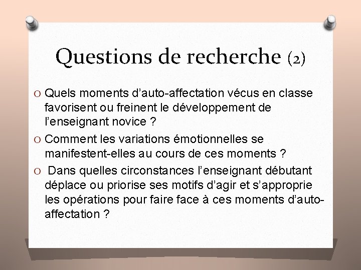 Questions de recherche (2) O Quels moments d’auto-affectation vécus en classe favorisent ou freinent