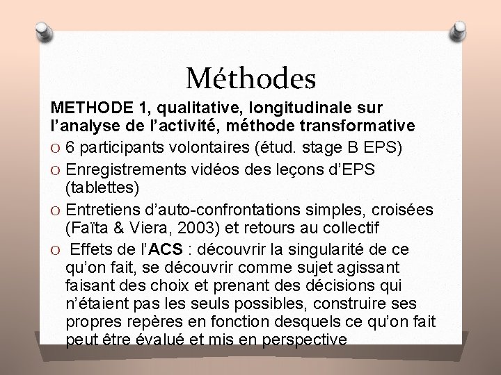 Méthodes METHODE 1, qualitative, longitudinale sur l’analyse de l’activité, méthode transformative O 6 participants