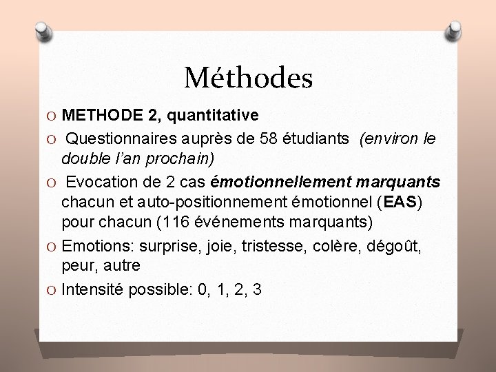 Méthodes O METHODE 2, quantitative O Questionnaires auprès de 58 étudiants (environ le double