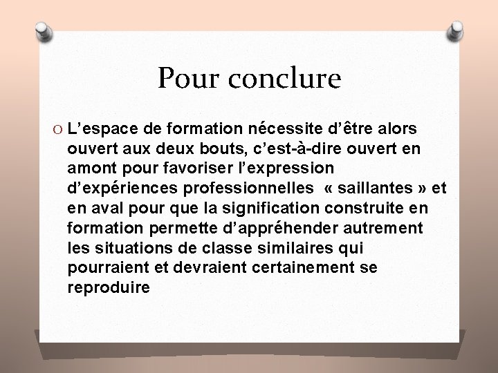 Pour conclure O L’espace de formation nécessite d’être alors ouvert aux deux bouts, c’est-à-dire